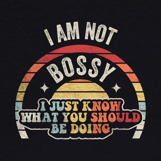 I Am Not Bossy I Just Know What You Should Be Doing Funny Boss Manager Mom Dad Gift by SomeRays